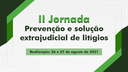 II JORNADA_PREVENÇÃO_E SOLUÇÃO_DE_LITÍGIOS.png